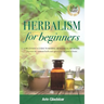 Herbalism for beginners: A beginner's guide to herbal remedies & medicine. Discover the common herbs and spices you can grow at home.