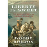 Liberty Is Sweet: The Hidden History of the American Revolution