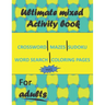 Ultimate mixed activity book for adults vol1: Crossword, Mazes, Sudoku, word search and coloring pages with solutions