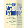 The Alexander Technique: A Complete Course in How to Hold and Use Your Body for Maximum Energy