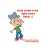 Body Safety Is the Right Choice Baby!!: Empowering kids towards Body Safety