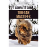 The Complete Guide to the Tibetan Mastiff: Finding, Raising, Training, Feeding, and Successfully Owning a Tibetan Mastiff