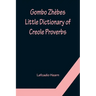 Gombo Zhèbes. Little Dictionary of Creole Proverbs