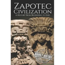 Zapotec Civilization: A History from Beginning to End