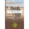 Backbone: History, Traditions, and Leadership Lessons of Marine Corps NCOs