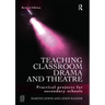Teaching Classroom Drama and Theatre: Practical Projects for Secondary Schools