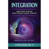 Integration: Heal Past Trauma and Prevent Future Trauma