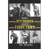 When Pittsburgh Was a Fight Town