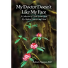 My Doctor Doesn't Like My Face: A Collection of Little Stories from My Medical Practice and More