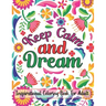 Keep Calm And Dream Inspirational Coloring Book For Adult: Motivational and Inspirational Sayings Coloring Book for Adults