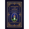 Aligning with the Divine: Finding Your Power, Passion, and Purpose Through Self-Awareness and Self-Love