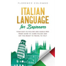 Italian Language for Beginners: Your Easy-to-Follow and Hassle-Free Prime Guide to Learn Italian and Get You Ready to Travel to Italy