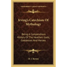 Irving's Catechism of Mythology: Being a Compendious History of the Heathen Gods, Goddesses and Heroes