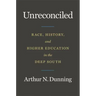 Unreconciled: Race, History, and Higher Education in the Deep South