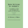 Irish Settlers in America. a Consolidation of Articles from the Journal of the American Irish Historical Society. in Two Volumes. Volume I