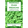Moringa Over Medicine: There Is a Plant for Every Illness