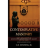 Contemplative Masonry: Basic Applications of Mindfulness, Meditation, and Imagery for the Craft (Revised & Expanded Edition)