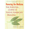 Honoring the Medicine: The Essential Guide to Native American Healing
