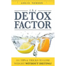 The Detox Factor: 101 Tips & Tricks To Lose Weight Without Dieting! (Detox Cleanse Book)