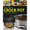The Keto Crock Pot Cookbook: Quick And Easy Ketogenic Crock Pot Recipes For Smart People