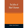 The letters of Robert Schumann
