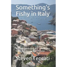 Something's Fishy in Italy: A Travel Adventure and Unorthodox Guide For the Curious Traveler