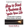 How to Start a Business and Ignite Your Life: A Simple Guide to Combining Business Wisdom with Passion