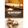 Balneotherapy: A Beginner's 3-Step Quick Start Guide, With Sample Recipes
