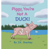 Piggy, You're Not A Duck!