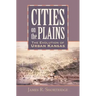 Cities on the Plains: The Evolution of Urban Kansas