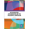 Decolonisation, Africanisation and the Philosophy Curriculum