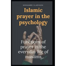Islamic prayer in the psychology: Functions of prayer in the everyday life of muslims