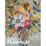 Fabulous Florals!: Impressionistic Collage Paintings Step-by-Step