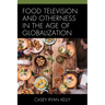 Food Television and Otherness in the Age of Globalization