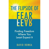 The Flipside of Fear: Finding Freedom Where You Least Expect It