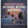 Everything You Need to Know About Asteroids, Meteors and Comets Guide to Astronomy Grade 3 Children's Astronomy & Space Books