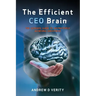 The Efficient CEO Brain: The Ultimate Guide to Instinctively Achieving Greatness