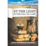 By the Light of the Coal Oil Lamp: Memories of a Small-Town Saskatchewan Childhood