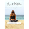 Yoga and Meditation: Practicing Yoga and Meditation Without Compromising Your Faith and Beliefs