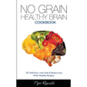 No Grain - Healthy Brain Cookbook: 101 Delicious, Low Carb & Gluten-Free Brain Healthy Recipes