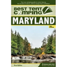 Best Tent Camping: Maryland: Your Car-Camping Guide to Scenic Beauty, the Sounds of Nature, and an Escape from Civilization