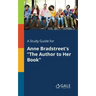 A Study Guide for Anne Bradstreet's "The Author to Her Book"