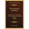 The Goldsmith's Handbook: Containing Full Instructions For The Alloying And Working Of Gold (1892)
