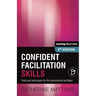 Confident Facilitation Skills: Tools and techniques for the professional facilitator