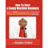 How To Start A Candy Machine Business: Grow a $50 Investment Into A Million Dollar Business