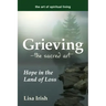 Grieving--The Sacred Art: Hope in the Land of Loss