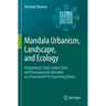 Mandala Urbanism, Landscape, and Ecology: Interpreting Classic Indian Texts and Vaastupurusha Mandala as a Framework for Organizing Towns