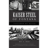 Kaiser Steel of Fontana: Together We Build