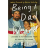 Being a Dad Is Weird: Lessons in Fatherhood from My Family to Yours