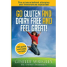Go Gluten and Dairy Free and Feel Great!: 100 quick and easy recipes plus the science explained: causes of allergies and intolerances, diagnosis and t